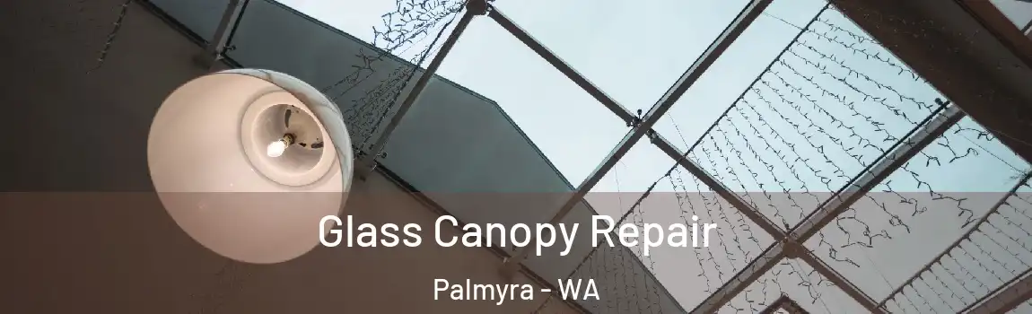 Glass Canopy Repair Palmyra - WA