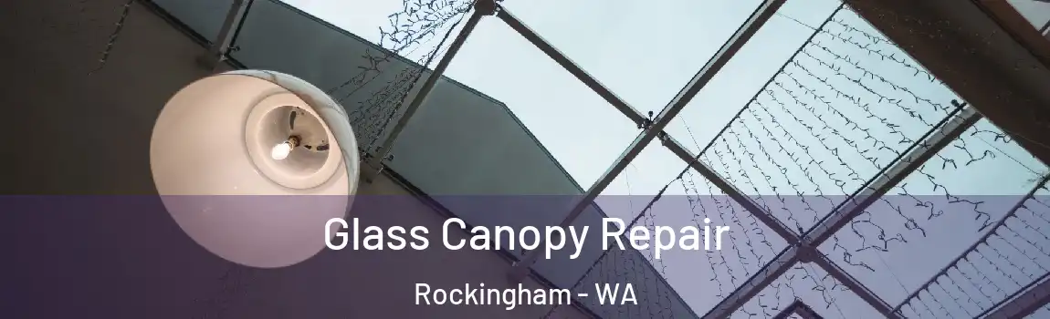 Glass Canopy Repair Rockingham - WA
