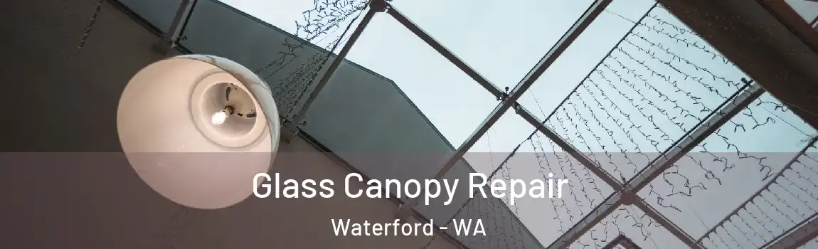 Glass Canopy Repair Waterford - WA