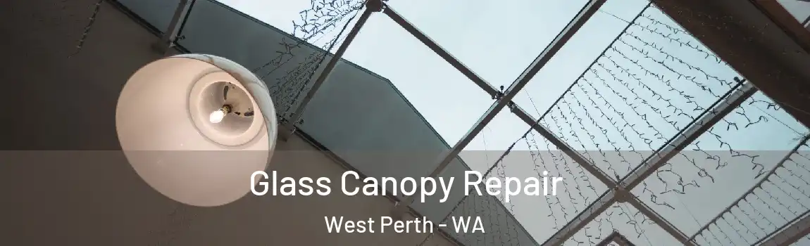 Glass Canopy Repair West Perth - WA
