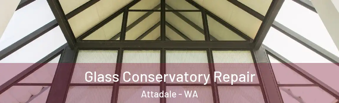 Glass Conservatory Repair Attadale - WA