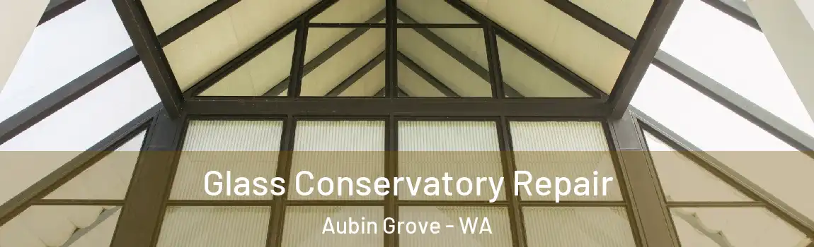 Glass Conservatory Repair Aubin Grove - WA