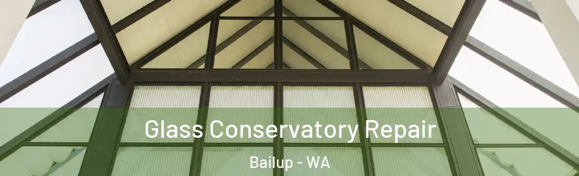 Glass Conservatory Repair Bailup - WA