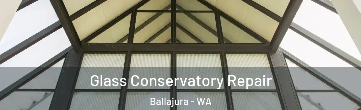 Glass Conservatory Repair Ballajura - WA