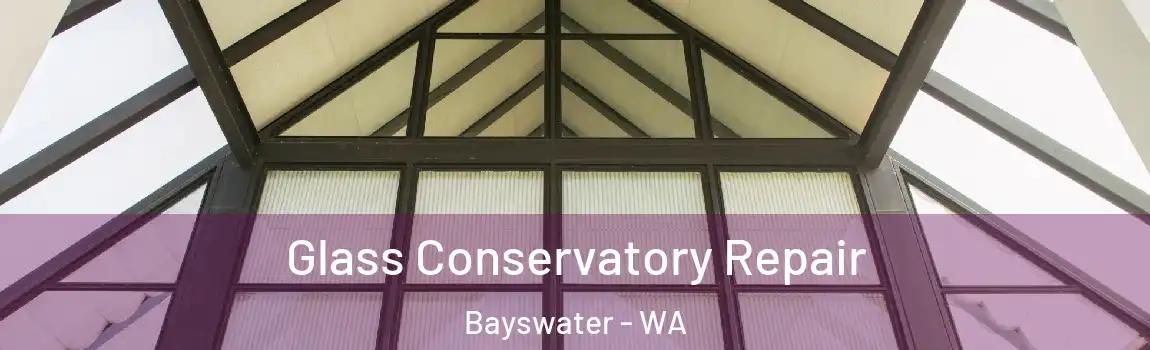 Glass Conservatory Repair Bayswater - WA