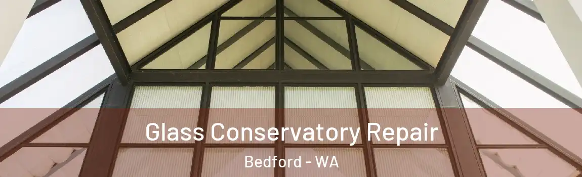 Glass Conservatory Repair Bedford - WA