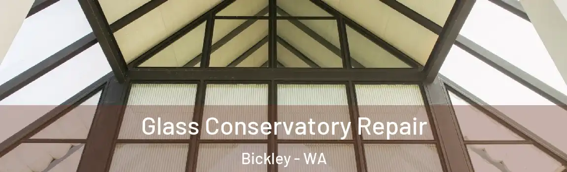 Glass Conservatory Repair Bickley - WA
