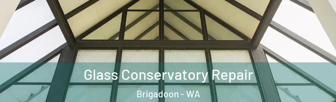 Glass Conservatory Repair Brigadoon - WA