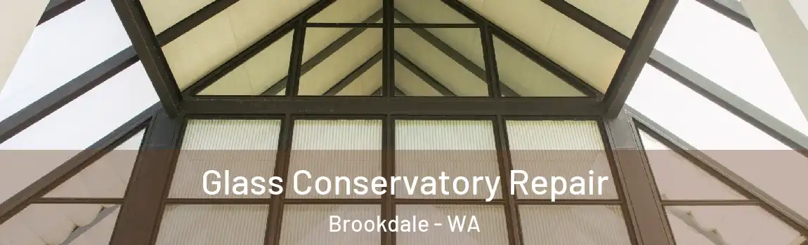 Glass Conservatory Repair Brookdale - WA