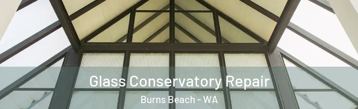 Glass Conservatory Repair Burns Beach - WA