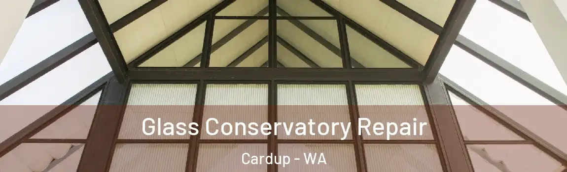  Glass Conservatory Repair Cardup - WA