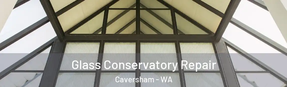 Glass Conservatory Repair Caversham - WA