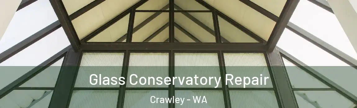 Glass Conservatory Repair Crawley - WA