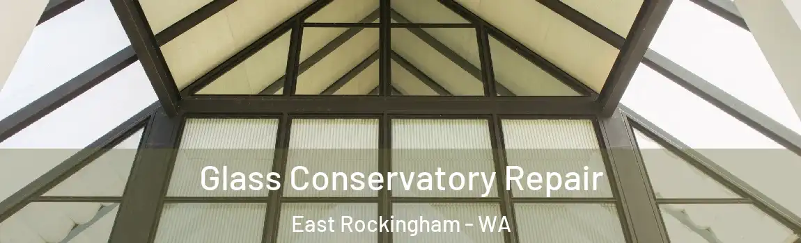Glass Conservatory Repair East Rockingham - WA