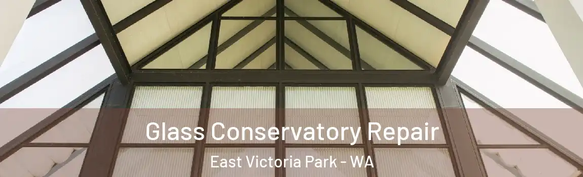 Glass Conservatory Repair East Victoria Park - WA