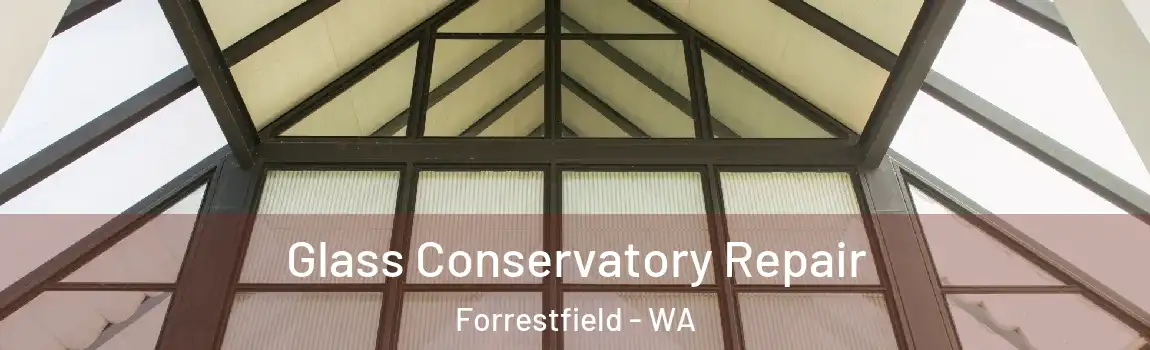 Glass Conservatory Repair Forrestfield - WA
