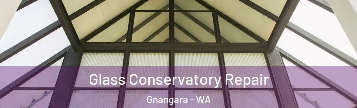 Glass Conservatory Repair Gnangara - WA