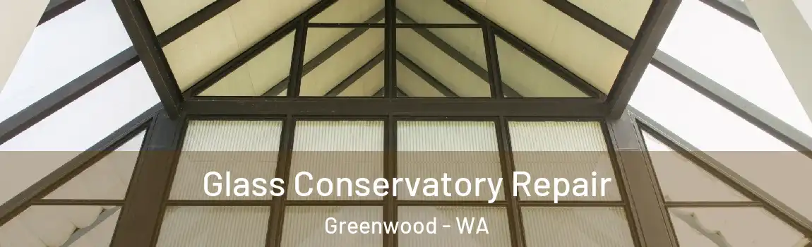Glass Conservatory Repair Greenwood - WA