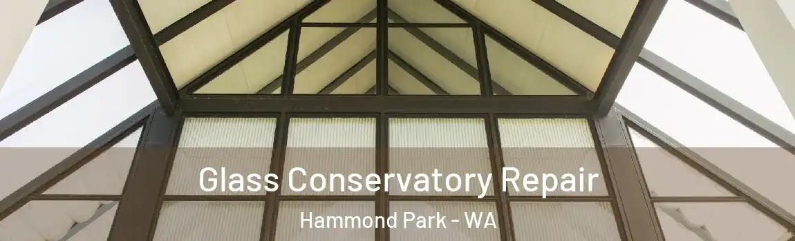 Glass Conservatory Repair Hammond Park - WA