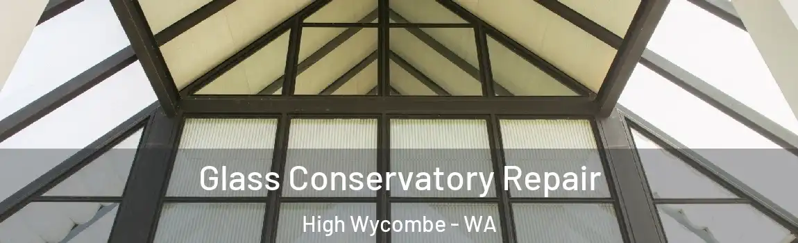 Glass Conservatory Repair High Wycombe - WA