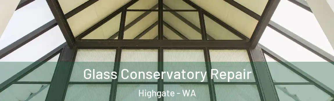Glass Conservatory Repair Highgate - WA