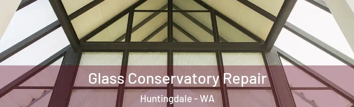 Glass Conservatory Repair Huntingdale - WA