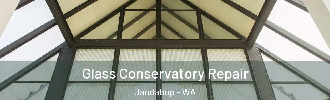 Glass Conservatory Repair Jandabup - WA