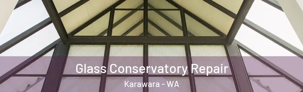 Glass Conservatory Repair Karawara - WA
