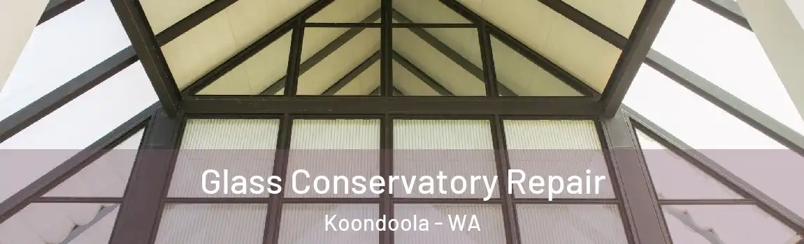 Glass Conservatory Repair Koondoola - WA