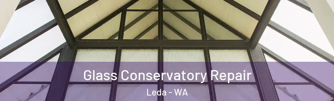 Glass Conservatory Repair Leda - WA