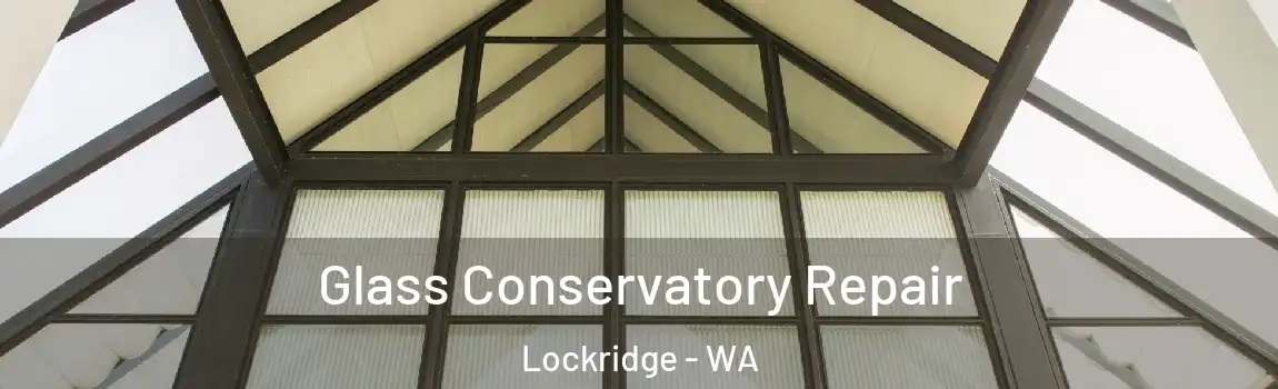 Glass Conservatory Repair Lockridge - WA