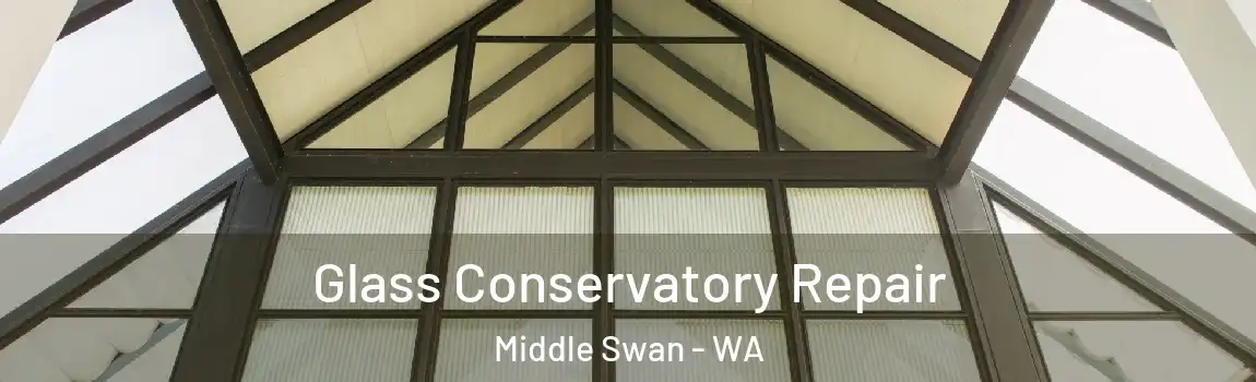 Glass Conservatory Repair Middle Swan - WA