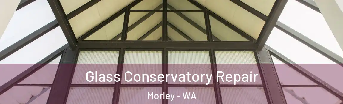  Glass Conservatory Repair Morley - WA