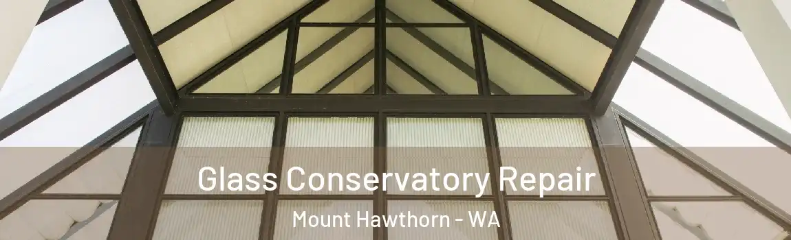 Glass Conservatory Repair Mount Hawthorn - WA