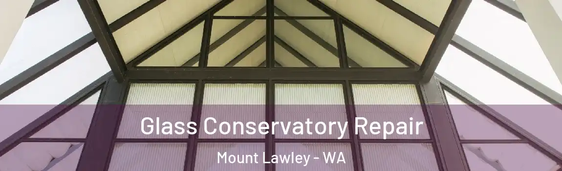 Glass Conservatory Repair Mount Lawley - WA