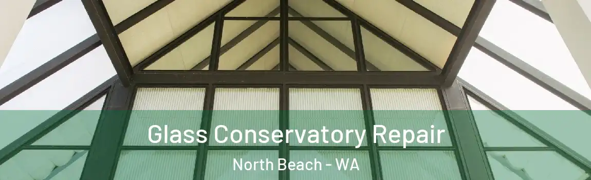 Glass Conservatory Repair North Beach - WA