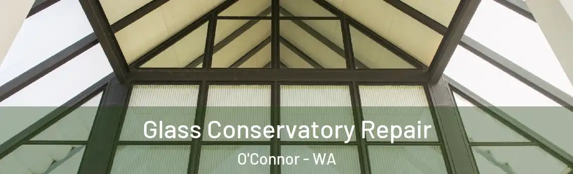 Glass Conservatory Repair O'Connor - WA