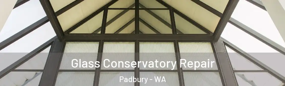 Glass Conservatory Repair Padbury - WA