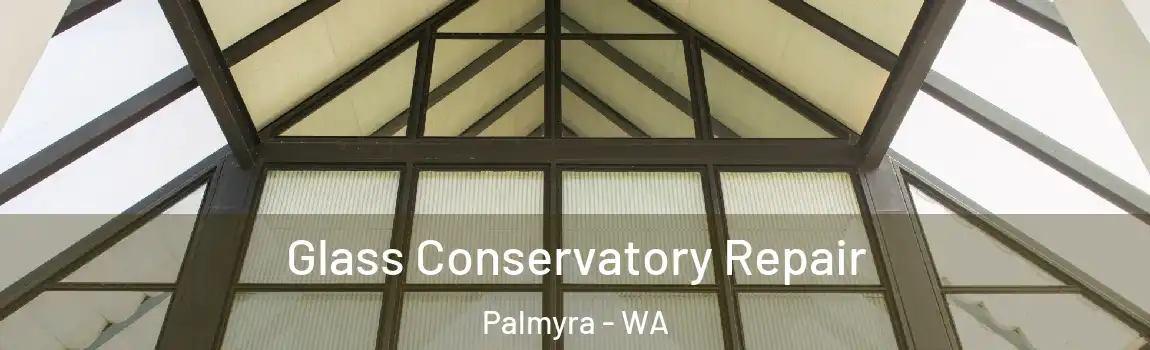Glass Conservatory Repair Palmyra - WA