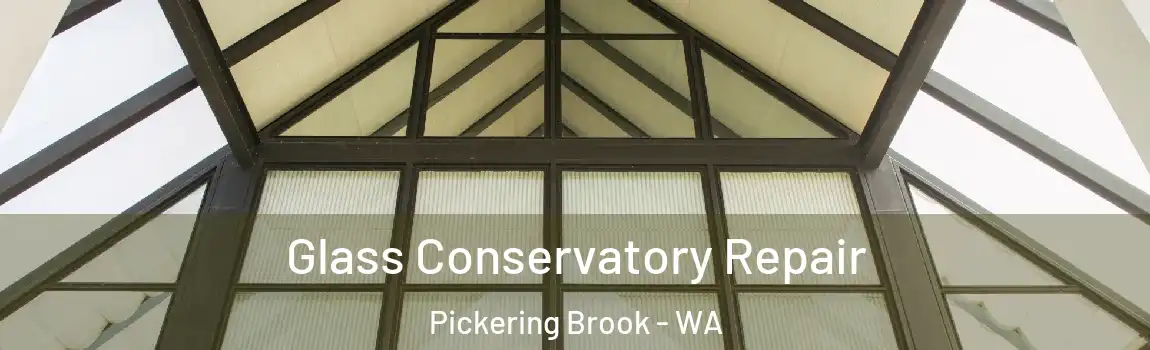 Glass Conservatory Repair Pickering Brook - WA