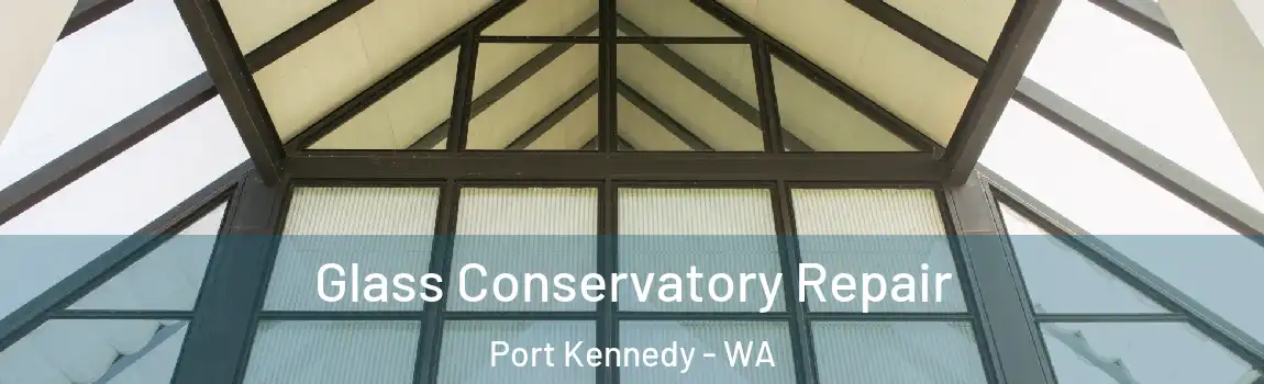  Glass Conservatory Repair Port Kennedy - WA
