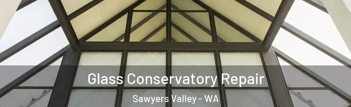 Glass Conservatory Repair Sawyers Valley - WA