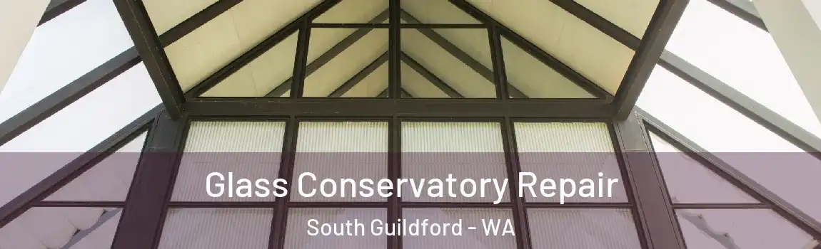 Glass Conservatory Repair South Guildford - WA