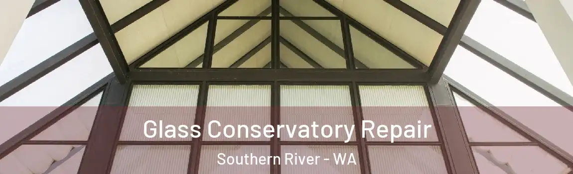 Glass Conservatory Repair Southern River - WA