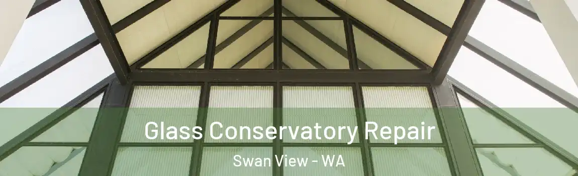 Glass Conservatory Repair Swan View - WA