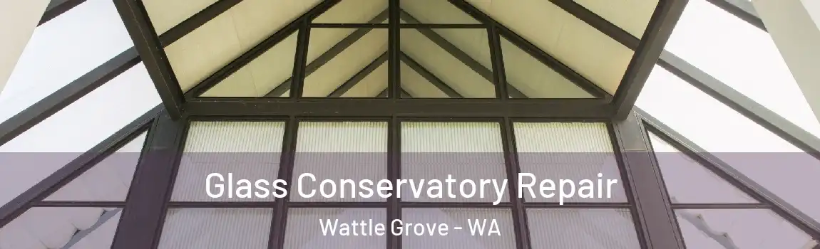 Glass Conservatory Repair Wattle Grove - WA