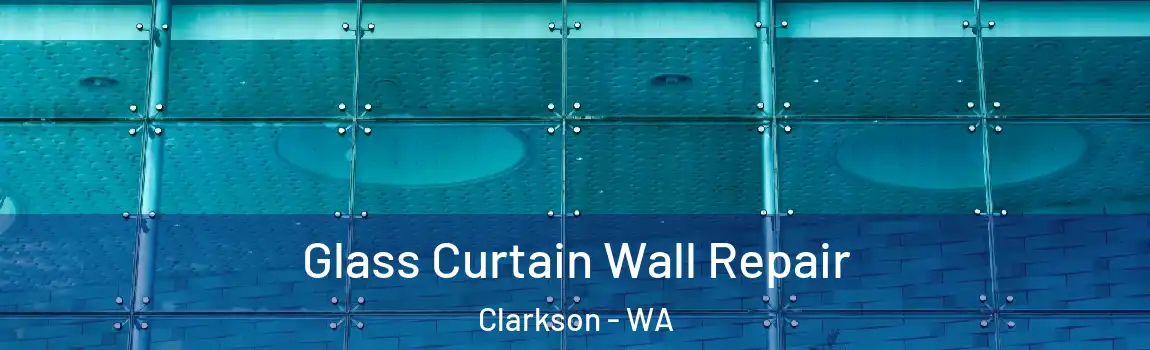 Glass Curtain Wall Repair Clarkson - WA