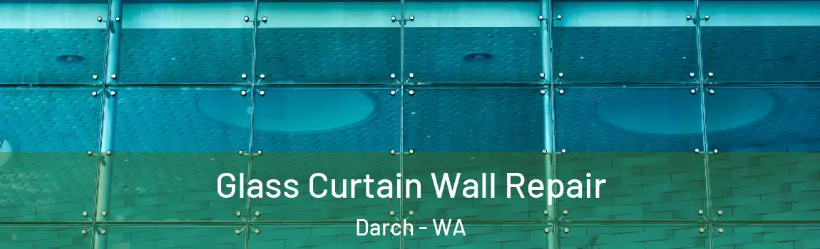 Glass Curtain Wall Repair Darch - WA