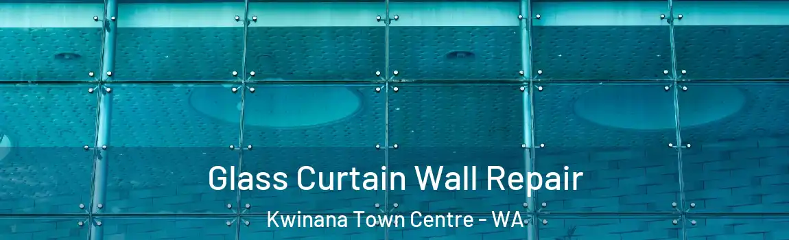 Glass Curtain Wall Repair Kwinana Town Centre - WA