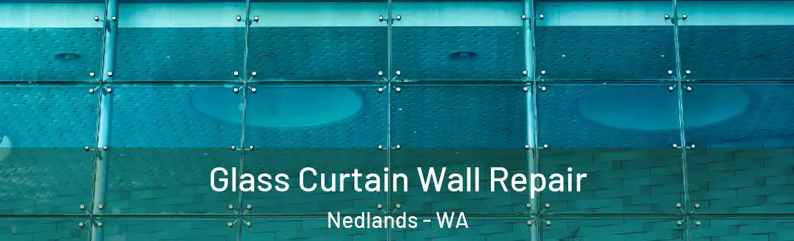 Glass Curtain Wall Repair Nedlands - WA
